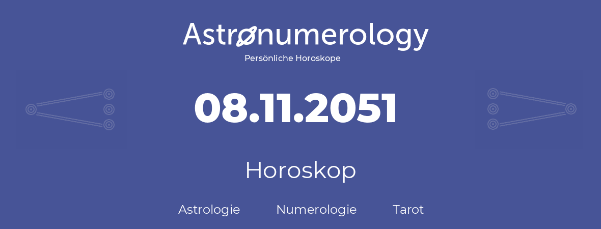 Horoskop für Geburtstag (geborener Tag): 08.11.2051 (der 8. November 2051)