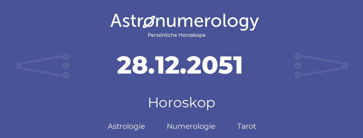 Horoskop für Geburtstag (geborener Tag): 28.12.2051 (der 28. Dezember 2051)