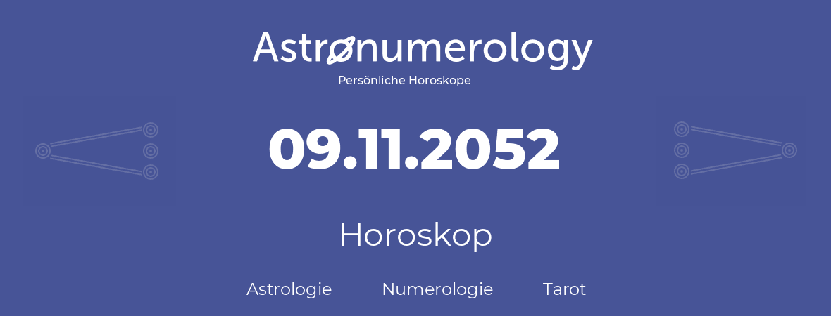 Horoskop für Geburtstag (geborener Tag): 09.11.2052 (der 09. November 2052)