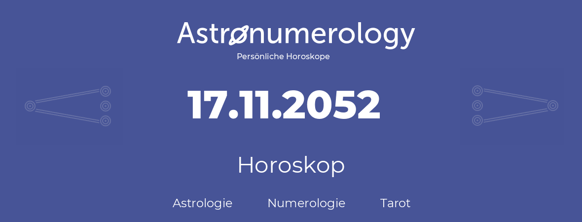 Horoskop für Geburtstag (geborener Tag): 17.11.2052 (der 17. November 2052)