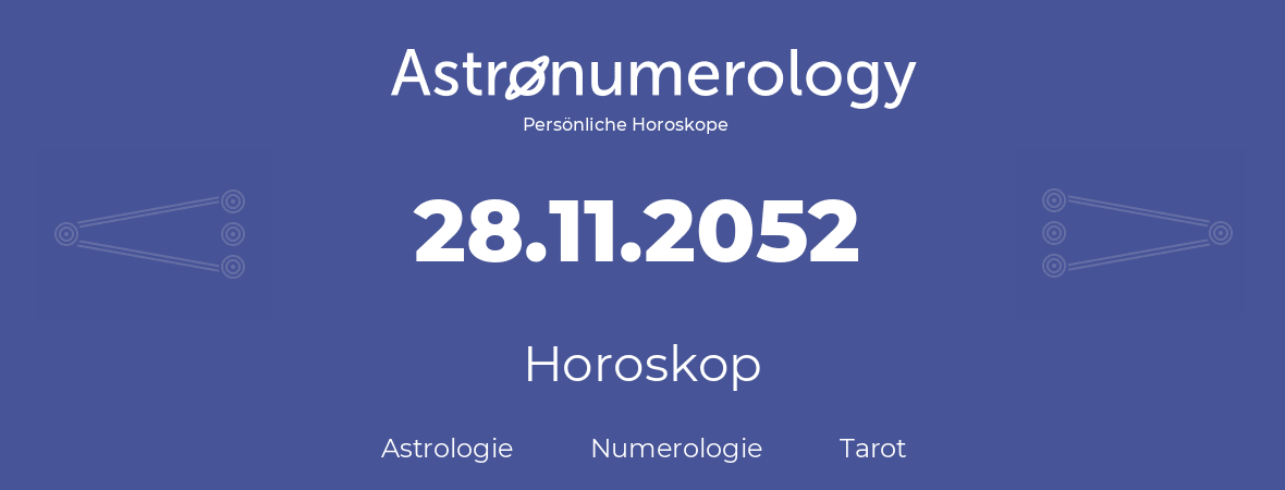 Horoskop für Geburtstag (geborener Tag): 28.11.2052 (der 28. November 2052)