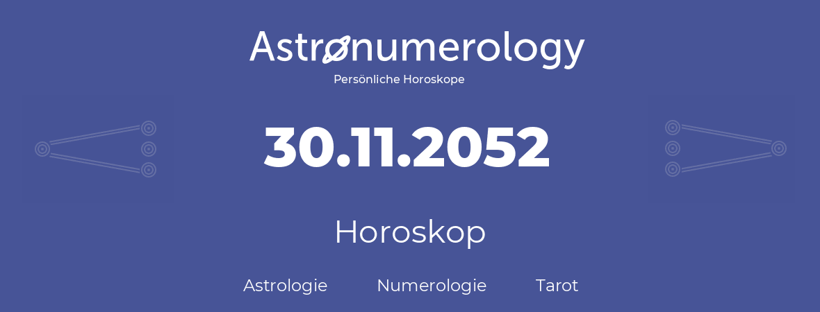 Horoskop für Geburtstag (geborener Tag): 30.11.2052 (der 30. November 2052)