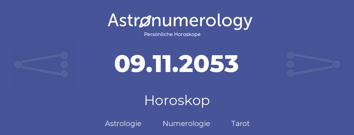 Horoskop für Geburtstag (geborener Tag): 09.11.2053 (der 09. November 2053)