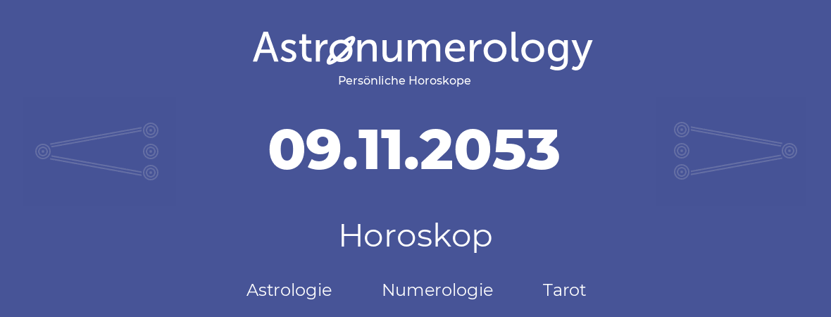 Horoskop für Geburtstag (geborener Tag): 09.11.2053 (der 9. November 2053)