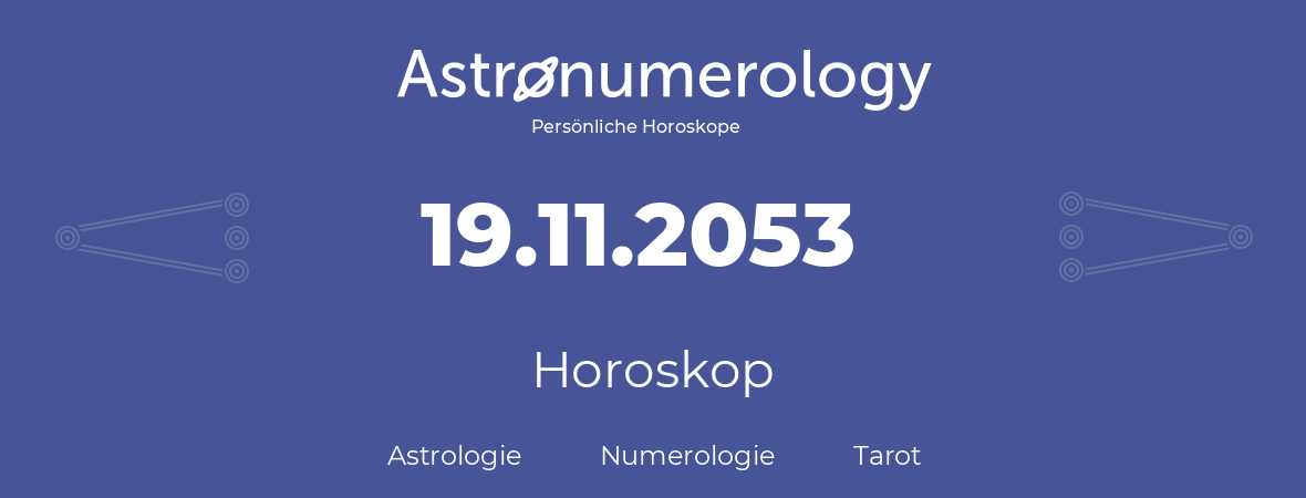 Horoskop für Geburtstag (geborener Tag): 19.11.2053 (der 19. November 2053)