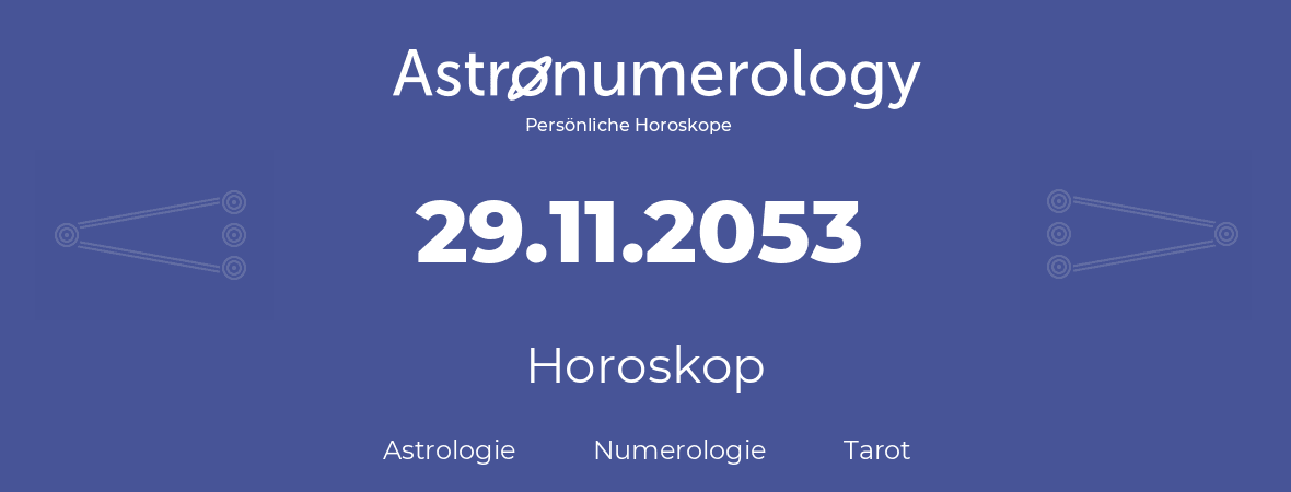 Horoskop für Geburtstag (geborener Tag): 29.11.2053 (der 29. November 2053)