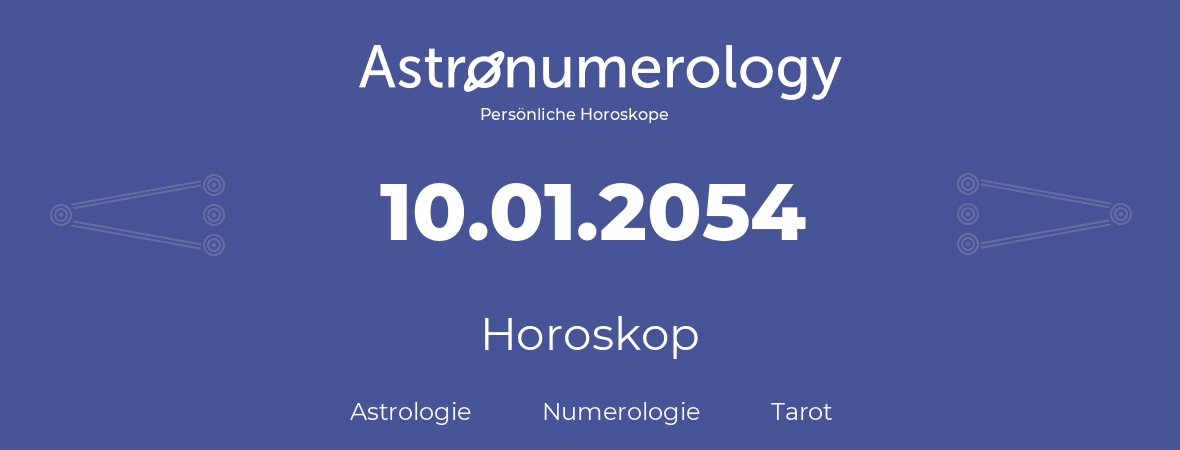 Horoskop für Geburtstag (geborener Tag): 10.01.2054 (der 10. Januar 2054)