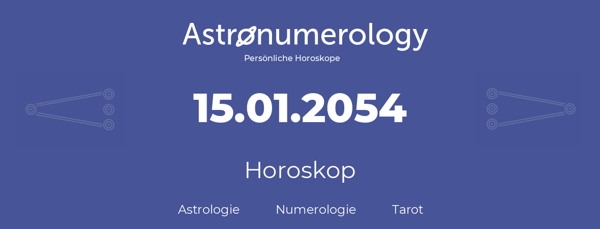 Horoskop für Geburtstag (geborener Tag): 15.01.2054 (der 15. Januar 2054)