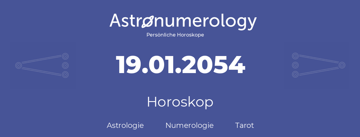 Horoskop für Geburtstag (geborener Tag): 19.01.2054 (der 19. Januar 2054)