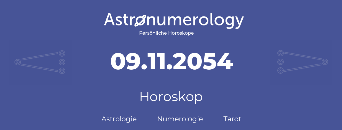 Horoskop für Geburtstag (geborener Tag): 09.11.2054 (der 09. November 2054)