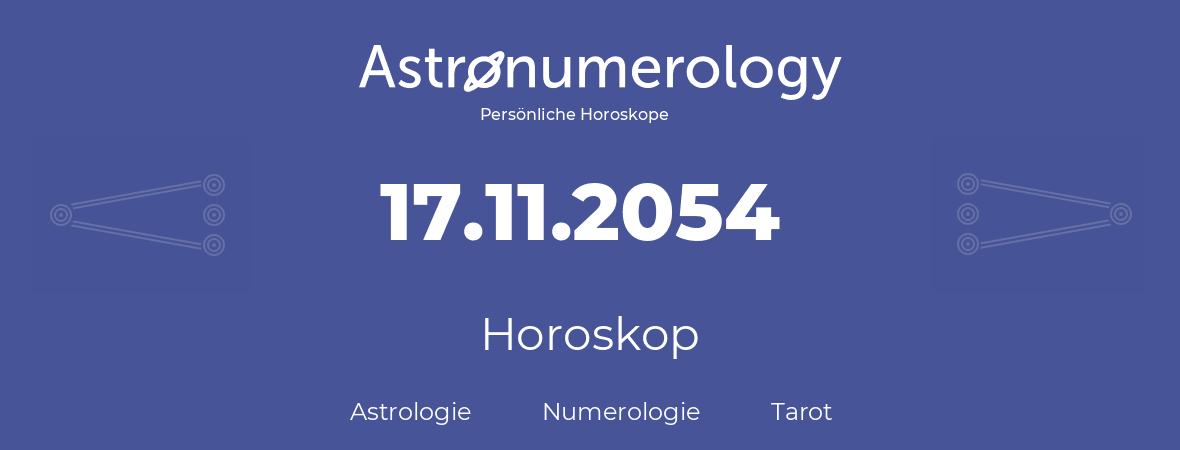 Horoskop für Geburtstag (geborener Tag): 17.11.2054 (der 17. November 2054)