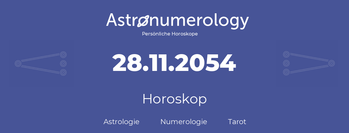 Horoskop für Geburtstag (geborener Tag): 28.11.2054 (der 28. November 2054)