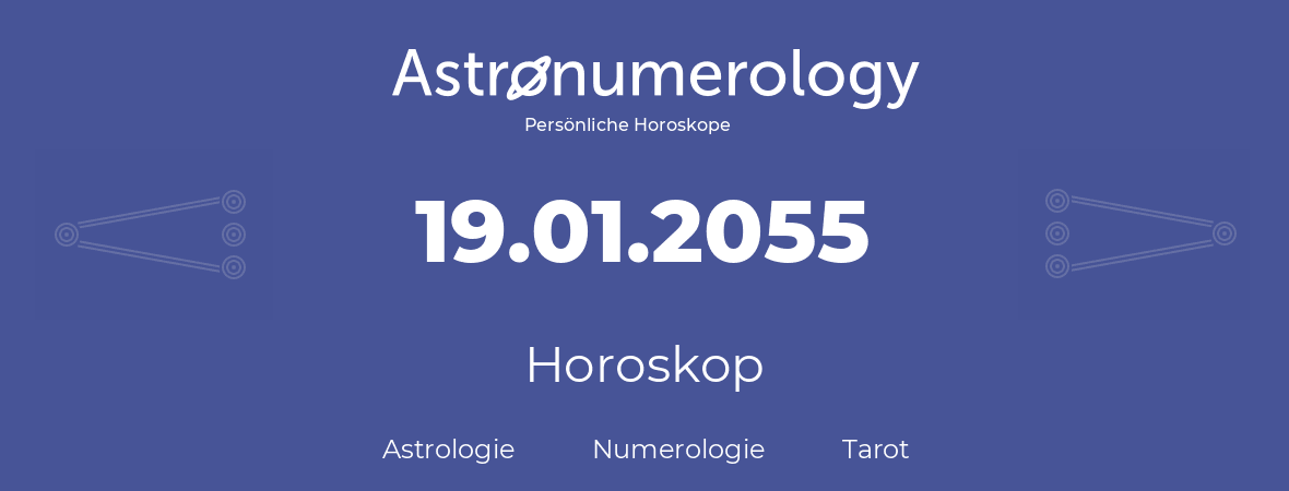 Horoskop für Geburtstag (geborener Tag): 19.01.2055 (der 19. Januar 2055)