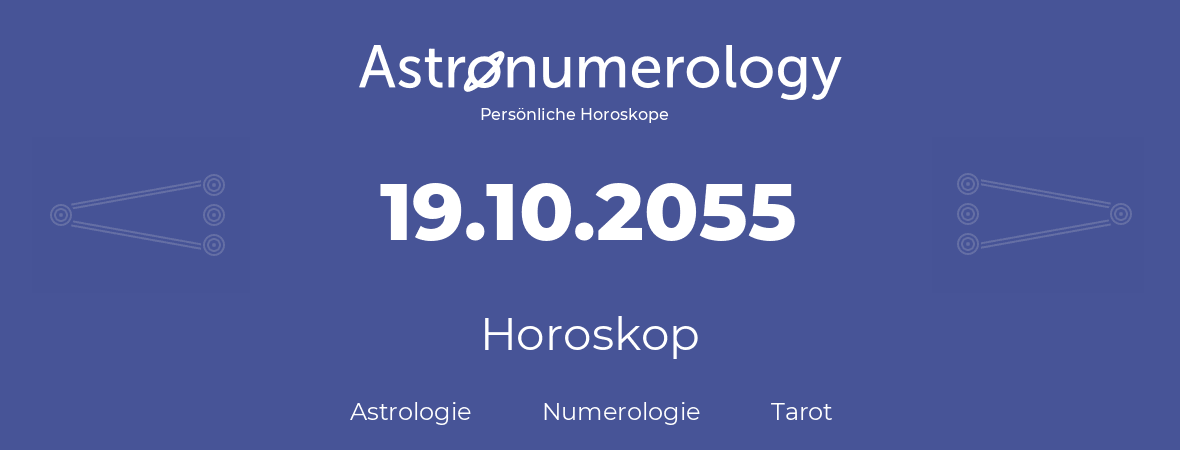 Horoskop für Geburtstag (geborener Tag): 19.10.2055 (der 19. Oktober 2055)