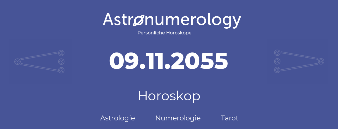 Horoskop für Geburtstag (geborener Tag): 09.11.2055 (der 9. November 2055)
