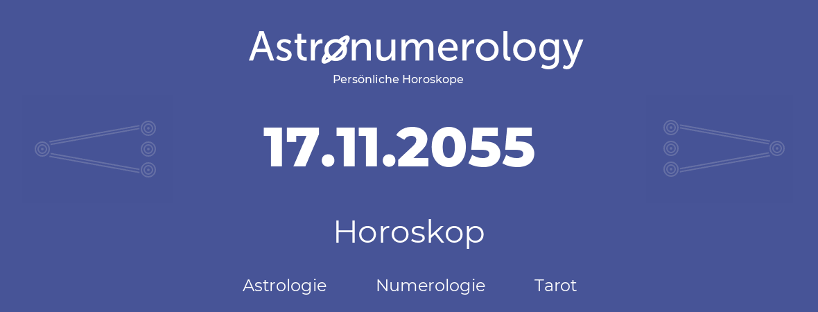 Horoskop für Geburtstag (geborener Tag): 17.11.2055 (der 17. November 2055)
