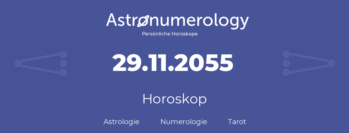 Horoskop für Geburtstag (geborener Tag): 29.11.2055 (der 29. November 2055)