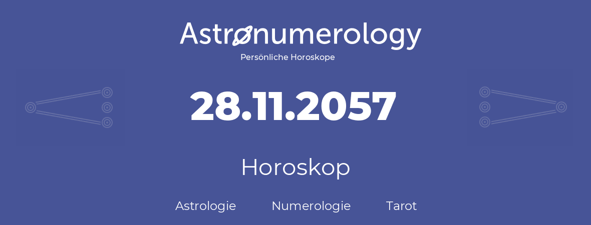 Horoskop für Geburtstag (geborener Tag): 28.11.2057 (der 28. November 2057)