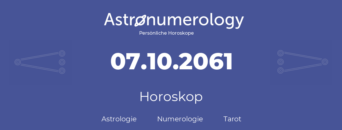 Horoskop für Geburtstag (geborener Tag): 07.10.2061 (der 07. Oktober 2061)