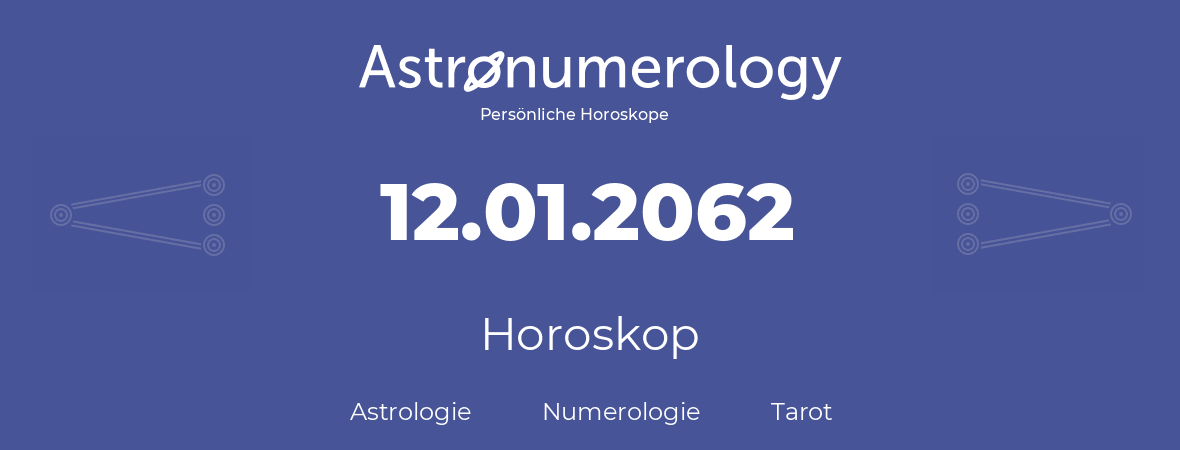 Horoskop für Geburtstag (geborener Tag): 12.01.2062 (der 12. Januar 2062)