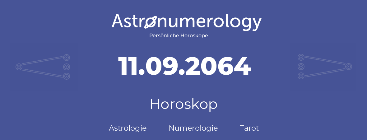 Horoskop für Geburtstag (geborener Tag): 11.09.2064 (der 11. September 2064)