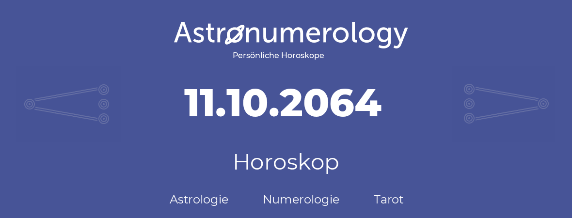 Horoskop für Geburtstag (geborener Tag): 11.10.2064 (der 11. Oktober 2064)