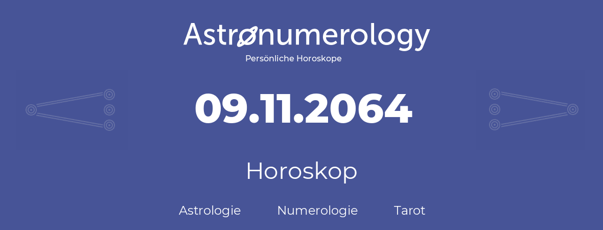 Horoskop für Geburtstag (geborener Tag): 09.11.2064 (der 9. November 2064)