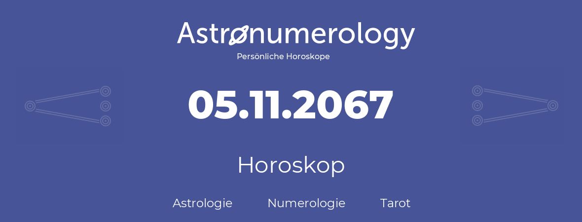 Horoskop für Geburtstag (geborener Tag): 05.11.2067 (der 05. November 2067)