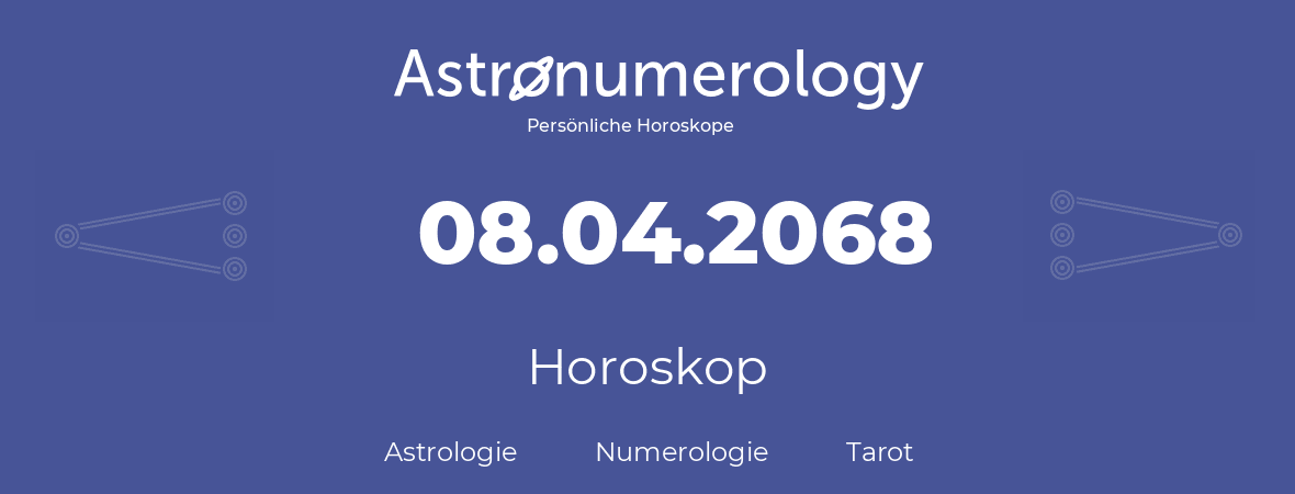 Horoskop für Geburtstag (geborener Tag): 08.04.2068 (der 8. April 2068)