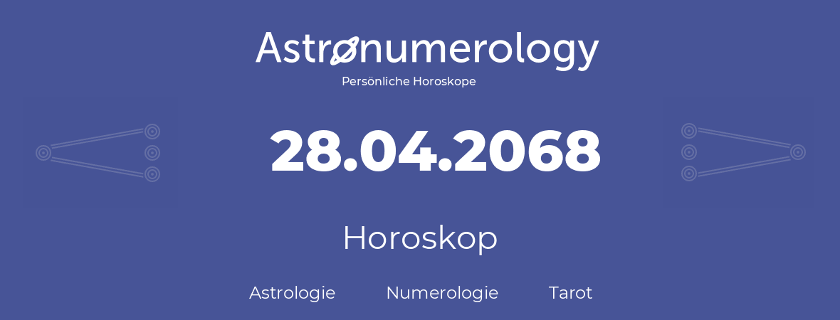 Horoskop für Geburtstag (geborener Tag): 28.04.2068 (der 28. April 2068)