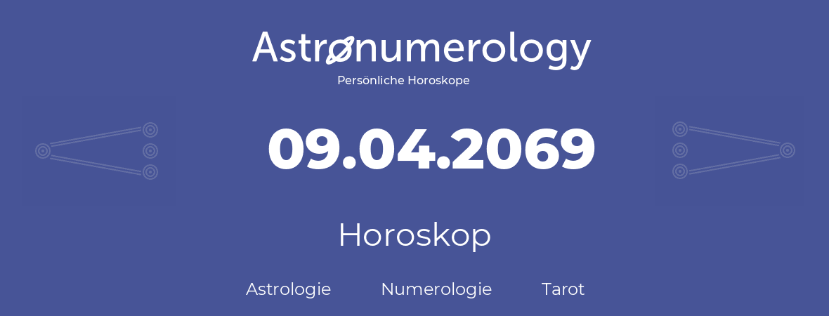 Horoskop für Geburtstag (geborener Tag): 09.04.2069 (der 09. April 2069)