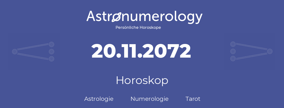 Horoskop für Geburtstag (geborener Tag): 20.11.2072 (der 20. November 2072)