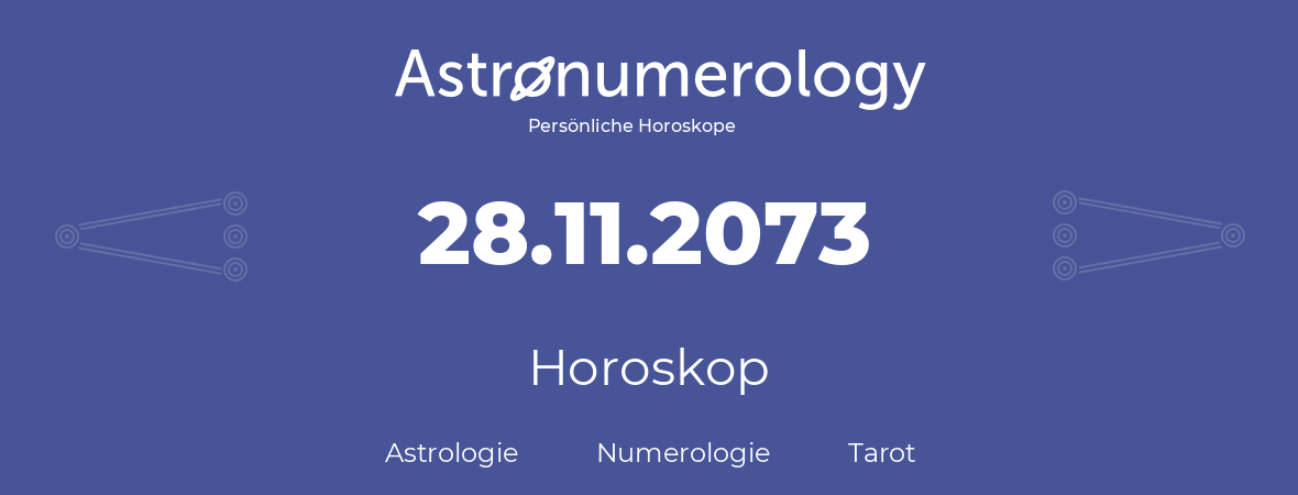 Horoskop für Geburtstag (geborener Tag): 28.11.2073 (der 28. November 2073)