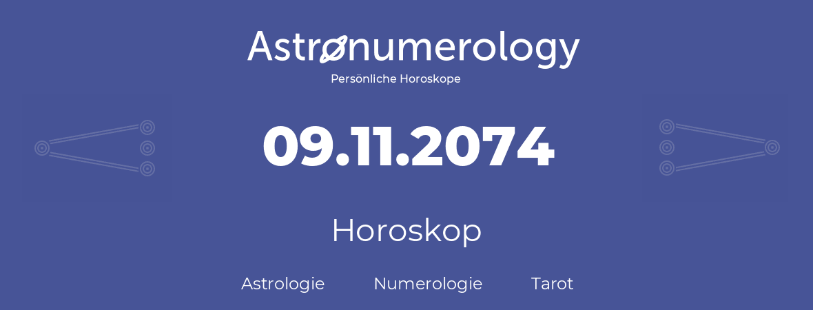 Horoskop für Geburtstag (geborener Tag): 09.11.2074 (der 9. November 2074)