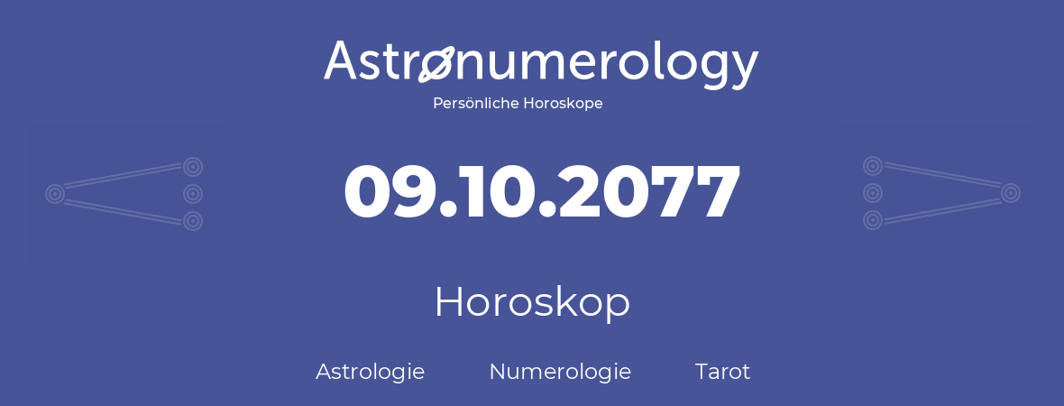 Horoskop für Geburtstag (geborener Tag): 09.10.2077 (der 09. Oktober 2077)