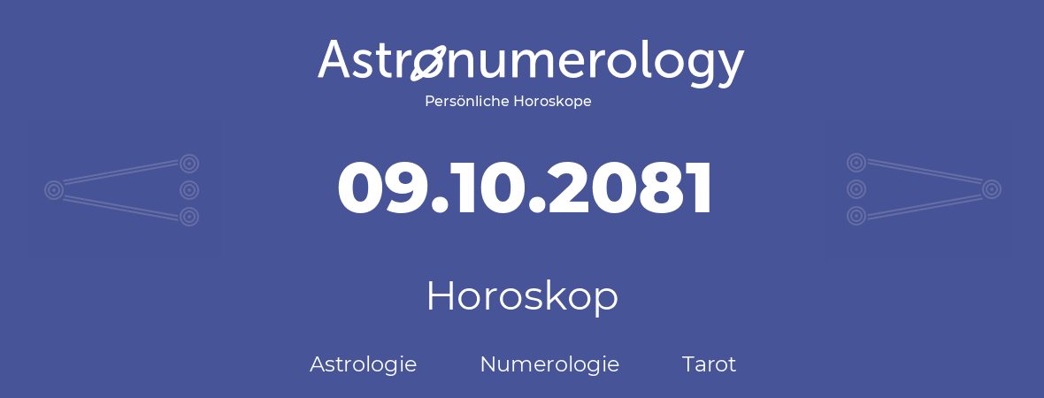 Horoskop für Geburtstag (geborener Tag): 09.10.2081 (der 09. Oktober 2081)