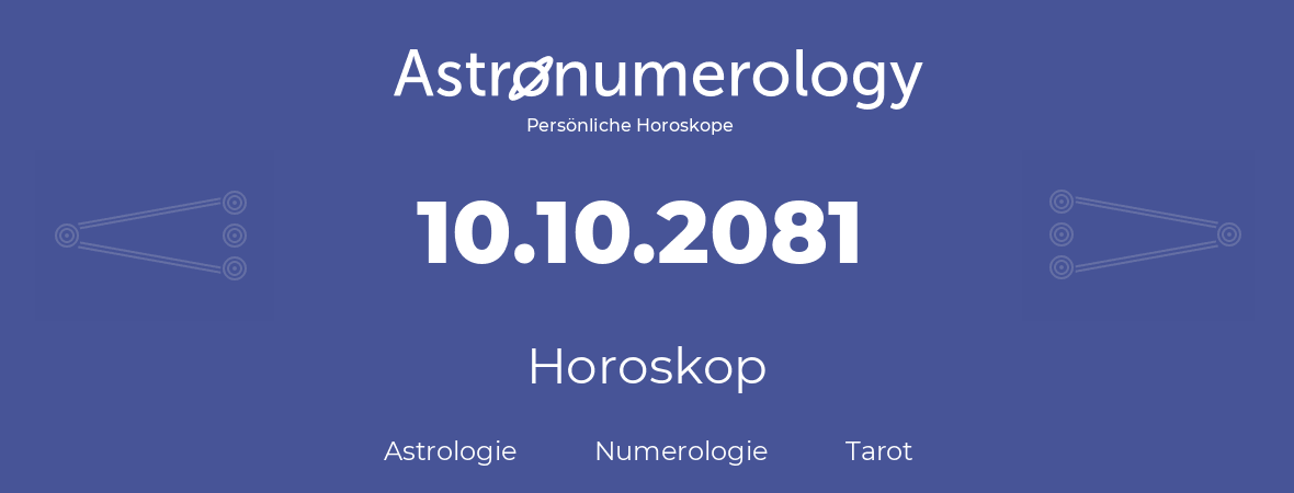 Horoskop für Geburtstag (geborener Tag): 10.10.2081 (der 10. Oktober 2081)