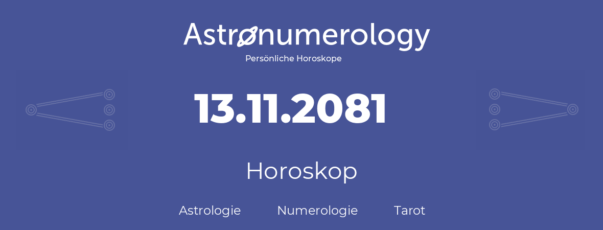 Horoskop für Geburtstag (geborener Tag): 13.11.2081 (der 13. November 2081)