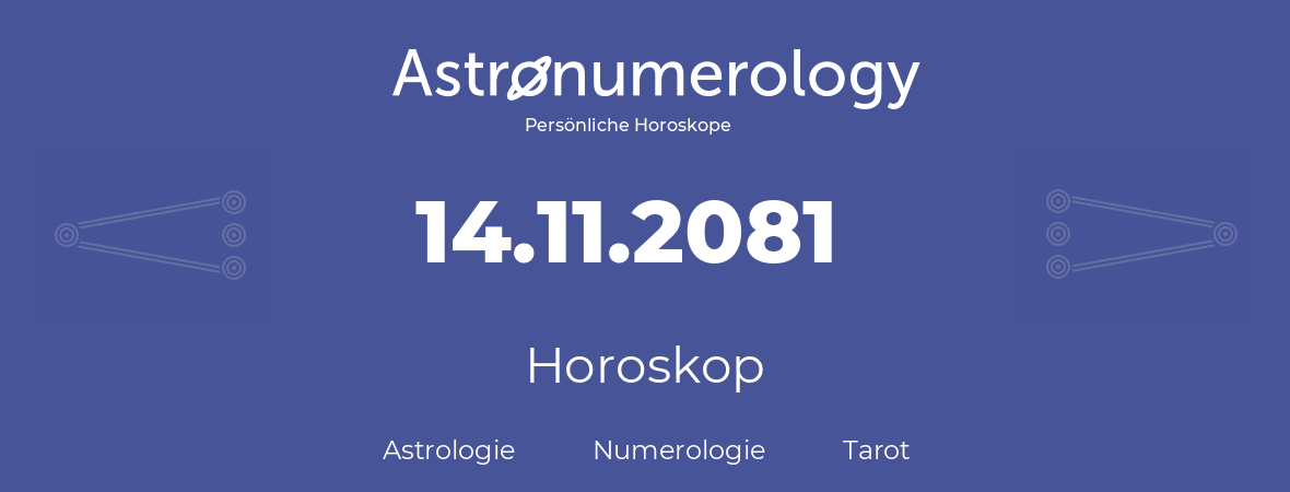 Horoskop für Geburtstag (geborener Tag): 14.11.2081 (der 14. November 2081)