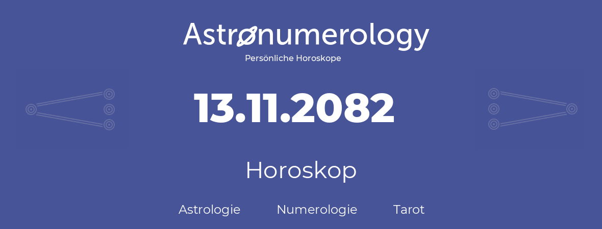 Horoskop für Geburtstag (geborener Tag): 13.11.2082 (der 13. November 2082)