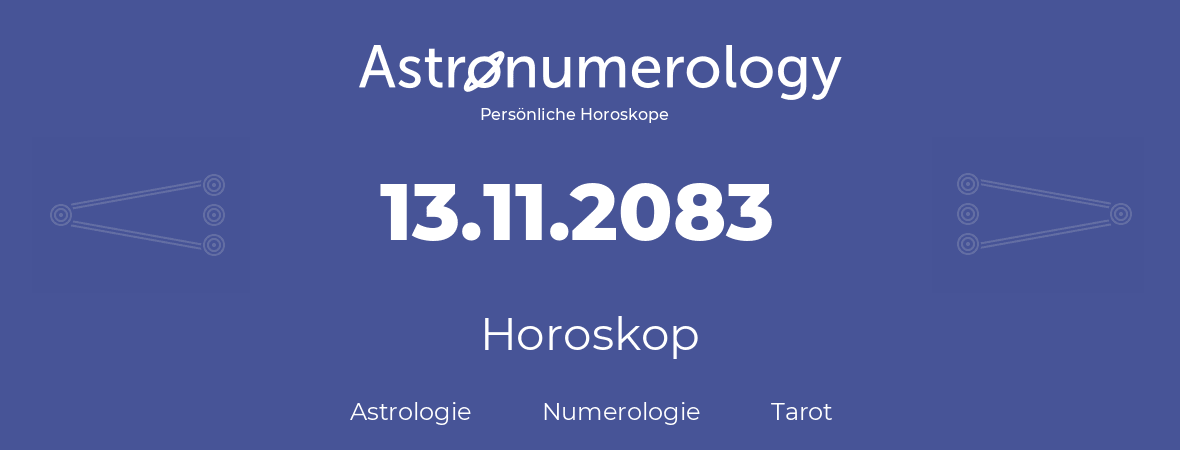 Horoskop für Geburtstag (geborener Tag): 13.11.2083 (der 13. November 2083)