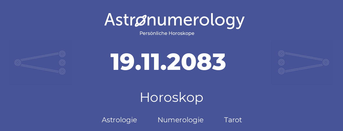 Horoskop für Geburtstag (geborener Tag): 19.11.2083 (der 19. November 2083)