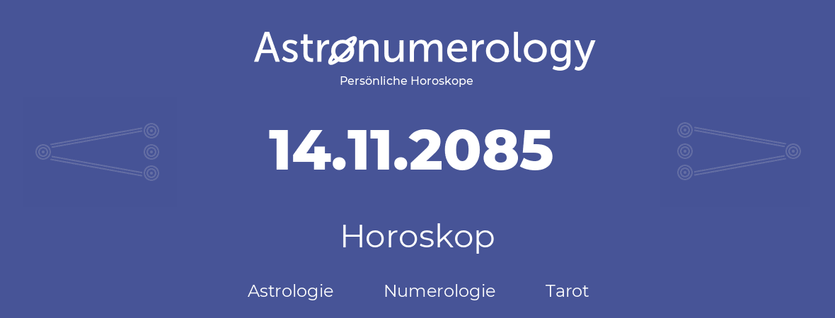 Horoskop für Geburtstag (geborener Tag): 14.11.2085 (der 14. November 2085)