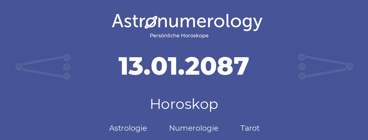 Horoskop für Geburtstag (geborener Tag): 13.01.2087 (der 13. Januar 2087)