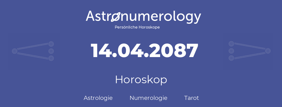 Horoskop für Geburtstag (geborener Tag): 14.04.2087 (der 14. April 2087)