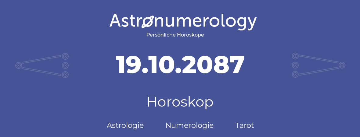 Horoskop für Geburtstag (geborener Tag): 19.10.2087 (der 19. Oktober 2087)