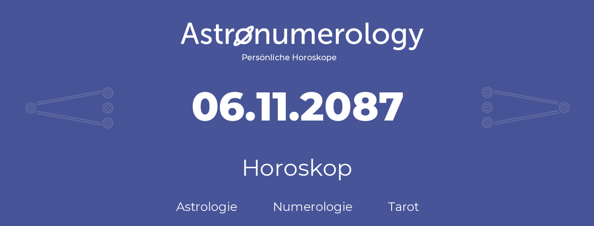 Horoskop für Geburtstag (geborener Tag): 06.11.2087 (der 06. November 2087)