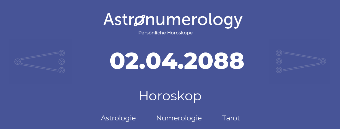 Horoskop für Geburtstag (geborener Tag): 02.04.2088 (der 2. April 2088)