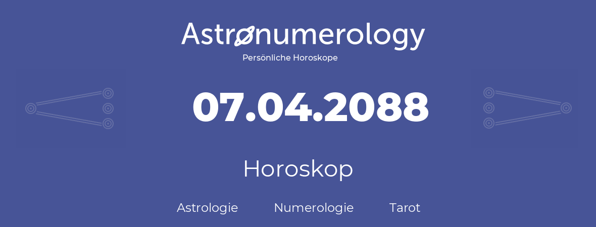 Horoskop für Geburtstag (geborener Tag): 07.04.2088 (der 07. April 2088)