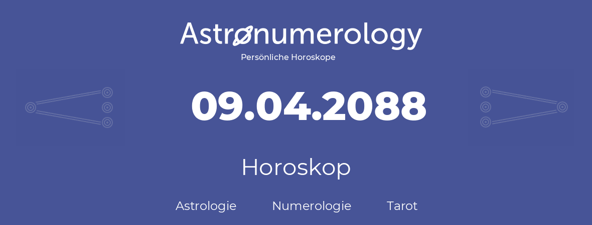 Horoskop für Geburtstag (geborener Tag): 09.04.2088 (der 9. April 2088)